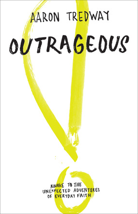 Image du vendeur pour Outrageous: Awake to the Unexpected Adventures of Everyday Faith mis en vente par ChristianBookbag / Beans Books, Inc.