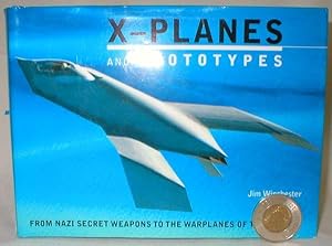 X-Planes and Prototypes; From Nazi Secret Weapons to the Warplanes of the Future