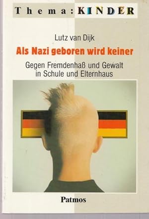 Als Nazi geboren wird keiner. Gege Fremdenhaß und Gewalt in Schule und Elternahus.