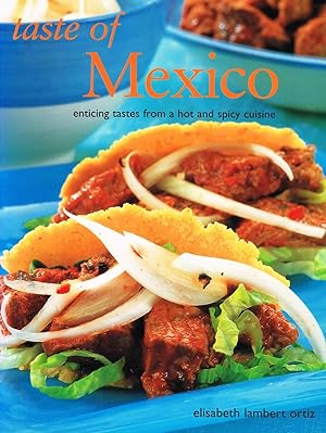 Taste Of Mexico : Enticing Tastes From Hot And Spicy Cuisine :