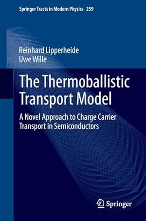 Bild des Verkufers fr The Thermoballistic Transport Model : A Novel Approach to Charge Carrier Transport in Semiconductors zum Verkauf von AHA-BUCH GmbH