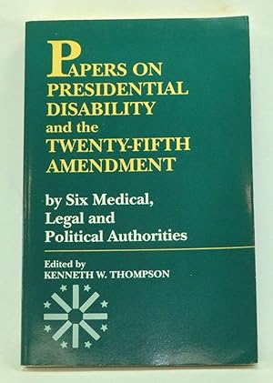 Seller image for Papers on Presidential Disability and the Twenty-Fifth Amendment by Six Medical, Legal and Political Authorities for sale by Cat's Cradle Books