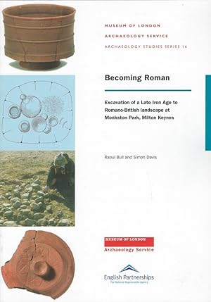 Bild des Verkufers fr Becoming Roman. Excavation of a Late Iron Age to Romano-British landscape at Monkston Park, Milton Keynes zum Verkauf von Librairie Archaion