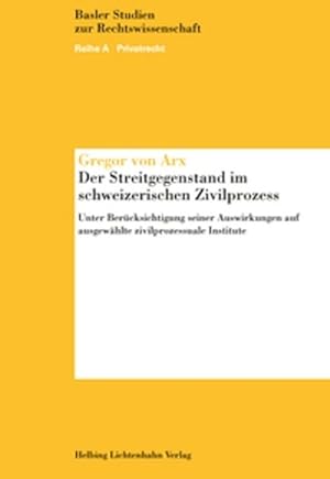 Der Streitgegenstand im schweizerischen Zivilprozess: Unter Berücksichtigung seiner Auswirkungen ...