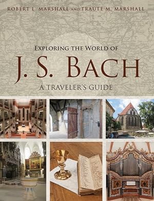 Immagine del venditore per Exploring the World of J. S. Bach : A Traveler's Guide venduto da GreatBookPrices