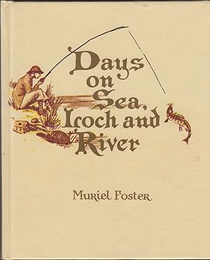 Bild des Verkufers fr DAYS ON SEA, LOCH AND RIVER: A FISHING DIARY COMPILED AND ILLUSTRATED BY MURIEL FOSTER BETWEEN 1913 AND 1928. zum Verkauf von Coch-y-Bonddu Books Ltd