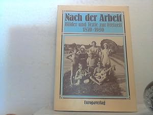 Nach der Arbeit: Bilder und Texte zur Freizeit 1870 - 1950. hrsg. von Winfried Bruckner / (= Reih...