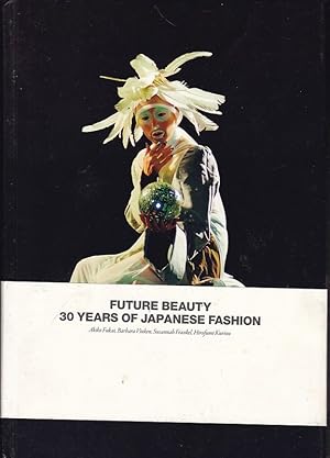 Seller image for FUTURE BEAUTY 30 YEARS OF JAPANESE FASHION.Akiko Fukai, Barbara Vinken Susannah Frankel Hirofumi Kurino for sale by A&F.McIlreavy.Buderim Rare Books