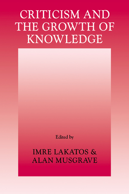 Seller image for Criticism and the Growth of Knowledge: Volume 4: Proceedings of the International Colloquium in the Philosophy of Science, London, 1965 (Paperback or Softback) for sale by BargainBookStores