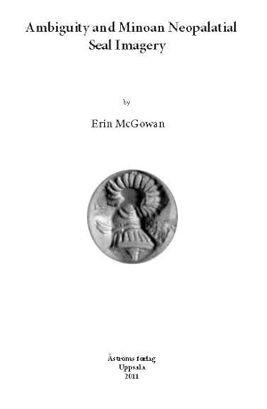 Seller image for Ambiguity and Minoan Neopalatial Seal Imagery (Studies in Mediterranean Archaeology and Literature, 176) for sale by Joseph Burridge Books