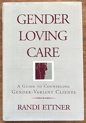 Gender Loving Care: A Guide to Counseling Gender-Variant Clients