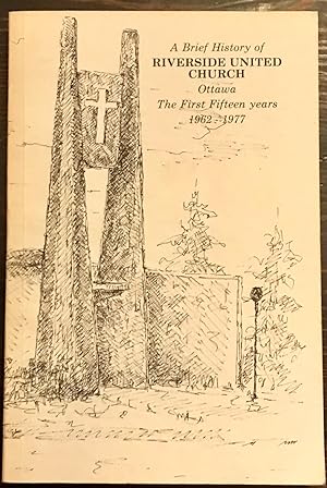 A Brief History of Riverside United Church, Ottawa: The First Fifteen Years: 1962-1977