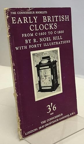 Early British Clocks. From c.1600 to c.1800. A Preliminary Guide For The Collector. With Forty Il...