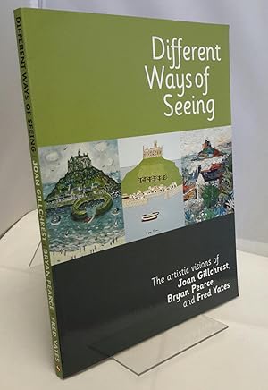 Imagen del vendedor de Different Ways of Seeing. The artistic visions of Joan Gillchrest, Bryan Pearce and Fred Yates. a la venta por Addyman Books