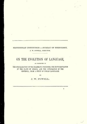 Image du vendeur pour ON THE EVOLUTION OF LANGUAGE, AS EXHIBITED IN THE SPECIALIZATION OF THE GRAMMATIC PROCESSES, THE DIFFERENTIATION OF THE PARTS OF SPEECH AND THE INTEGRATION OF THE SENTENCE; FROM A STUDY OF INDIAN LANGUAGES. mis en vente par Legacy Books