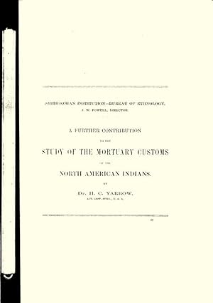 A FURTHER CONTRIBUTION TO THE STUDY OF THE MORTUARY CUSTOMS OF THE NORTH AMERICAN INDIANS.