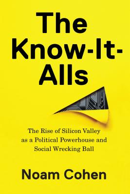 Seller image for The Know-It-Alls: The Rise of Silicon Valley as a Political Powerhouse and Social Wrecking Ball (Hardback or Cased Book) for sale by BargainBookStores