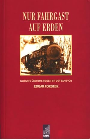 Bild des Verkufers fr Nur Fahrgast auf Erden : Gedichte ber das Reisen mit der Bahn. zum Verkauf von TF-Versandhandel - Preise inkl. MwSt.