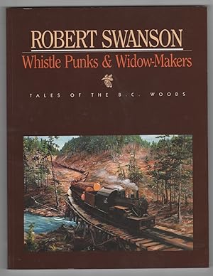 Imagen del vendedor de Whistle Punks & Widow-Makers Tales of the BC Woods a la venta por Ainsworth Books ( IOBA)