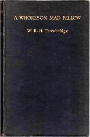 Image du vendeur pour A Whoreson Mad Fellow : An Unconventual Biography of an Original Man Who at the Risk of his Life Saved from the Guillotine The Stars of the Comedie Francaise And A Great Number of Other Persons. mis en vente par Richard V. Wells ABA, ILAB