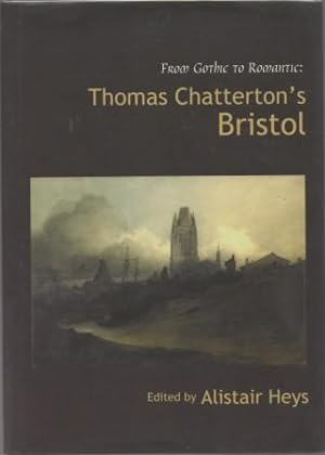 Bild des Verkufers fr From Gothic to Romantic: Thomas Chatterton's Bristol. zum Verkauf von Richard V. Wells ABA, ILAB
