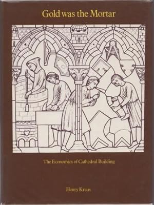 Bild des Verkufers fr Gold was the Mortar : The Economics of Cathedral Building. zum Verkauf von Richard V. Wells ABA, ILAB