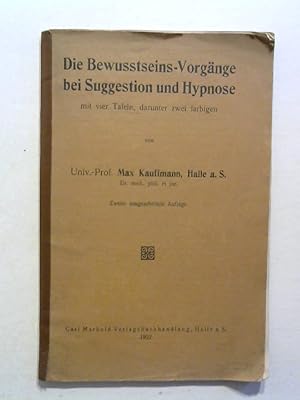 Die Bewusstseins-Vorgänge bei Suggestion und Hypnose. Mit vier Tafeln, darunter zwei farbigen.