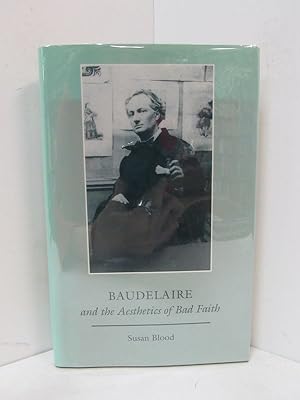 BAUDELAIRE AND THE AESTHETICS OF BAD FAITH