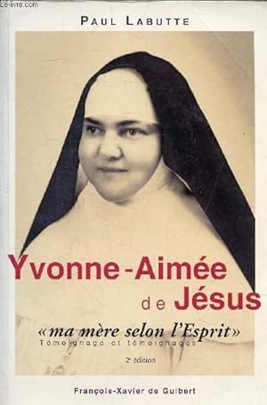 Image du vendeur pour YVONNE AIMEE DE JESUS - MA MERE SELON L'ESPRIT - TEMOIGNAGE ET TEMOIGNAGES EN FORME DE RECIT - 2E EDITION - COLLECTION DANS LES RELAIS DES MYSTIQUES CATHOLIQUES. mis en vente par Le-Livre