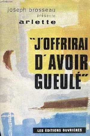 Bild des Verkufers fr ARLETTE J'OFFRIRAI D'AVOIR GUEULE. zum Verkauf von Le-Livre