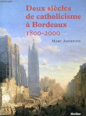 Seller image for DEUX SIECLES DE CATHOLICISME A BORDEAUX 1800-2000. for sale by Le-Livre