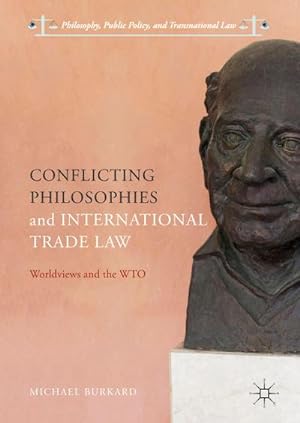 Bild des Verkufers fr Conflicting Philosophies and International Trade Law : Worldviews and the WTO zum Verkauf von AHA-BUCH GmbH