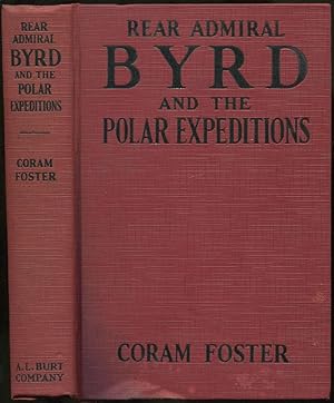 Rear Admiral Byrd and the Polar Expeditions with an Account of His Life and Achievements
