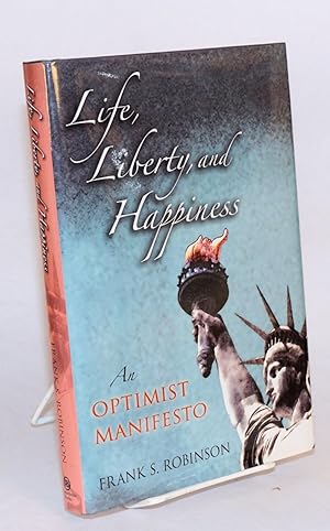 Life, Liberty, and Happiness: An Optimist Manifesto