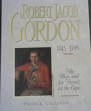 Bild des Verkufers fr Robert Jacob Gordon 1743-1795: The Man and His Travels at the Cape zum Verkauf von Chapter 1