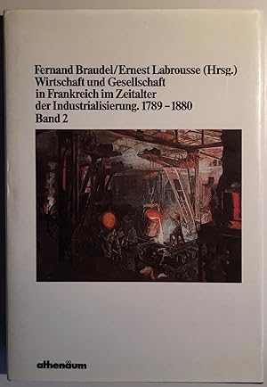 Wirtschaft und Gesellschaft in Frankreich im Zeitalter der Industrialisierung. 1789 - 1880. Band 2.