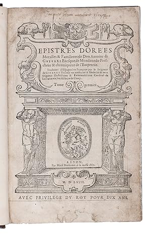 Seller image for Epistres dores moralles & familieres.Including:GUEVARA, Antonio de and Jean de GUTERRY (translator). Tome second des epistres dores et discours salutaires.GUEVARA, Antonio de. Le troisieme livre des epistres illustres.Lyon, Mac Bonhomme, 1558-1559.With:(2) GUEVARA, Antonio de. Trait des travaux et privileges des galeres & des inventeurs de l'art de naviger.Lyon, Mac Bonhomme, 1560.2 works (the first in 3 parts) in 1 volume. 4to. With the titles of the first 3 books in woodcut architectural borders; 2 woodcut illustrations in the text and a number of large woodcut historiated initials. 18th-century tree calf, rebacked with the original backstrip laid down, later endpapers. for sale by Antiquariaat FORUM BV