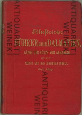 Seller image for Illustrirter Fhrer durch Dalmatien, lngs der Kste von Albanien bis Korfu und nach den ionischen Inseln. Mit 69 Abbildungen und 6 Karten. for sale by Antiquariat Weinek