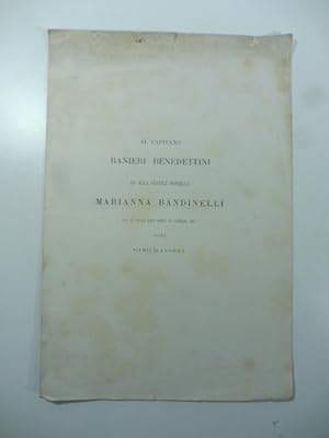 Al capitano Ranieri Benedettini ed alla gentile donzella Marianna Bandinelli nel di' delle loro n...