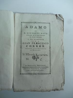 Adamo. A sua eccellenza il N. H. Gian Francesco Correr podesta' e vice capitanio di Bergamo