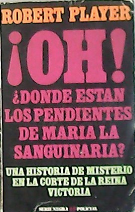 Seller image for Oh! Dnde estn los pendientes de Mara la Sanguinaria for sale by Librera y Editorial Renacimiento, S.A.