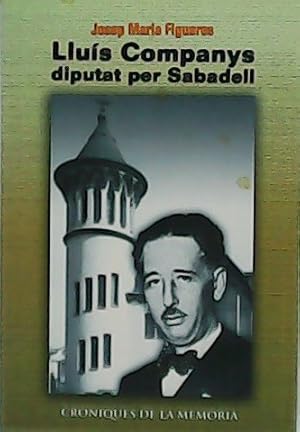 Imagen del vendedor de Llus Companys, diputat per Sabadell. a la venta por Librera y Editorial Renacimiento, S.A.