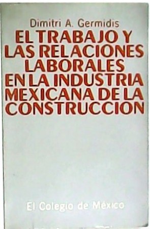 Seller image for El trabajo y las relaciones laborales en la industria mexicana de la construccin. for sale by Librera y Editorial Renacimiento, S.A.