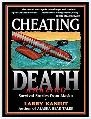 Seller image for Cheating Death: Amazing Survival Stories from Alaska for sale by Shore Books