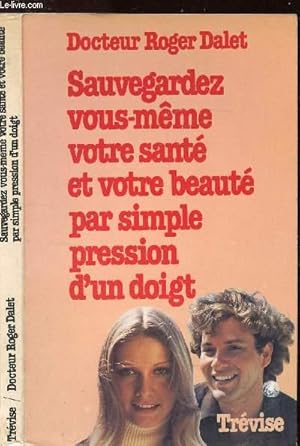 Seller image for SAUVEGARDEZ VOUS MEME VOTRE SANTE ET VOTRE BEAUTE PAR SIMPLE PRESSION D'UN DOIGT for sale by Le-Livre