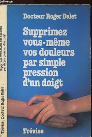 Seller image for SUPPRIMEZ VOUS MEME VOS DOULEURS PAR SIMPLE PRESSION D'UN DOIGT for sale by Le-Livre