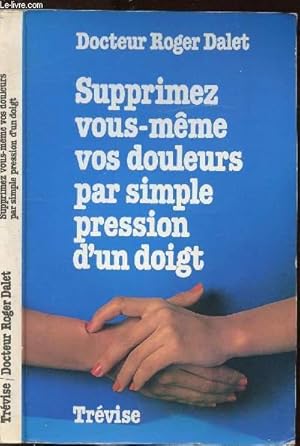 Seller image for SUPPRIMEZ VOUS MEME VOS DOULEURS PAR SIMPLE PRESSION D'UN DOIGT for sale by Le-Livre