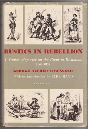 Bild des Verkufers fr Rustics In Rebellion: A Yankee Reporter On The Road To Richmond, 1861-1865 zum Verkauf von Mystery Cove Book Shop
