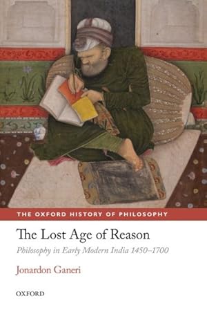 Imagen del vendedor de Lost Age of Reason : Philosophy in Early Modern India 1450-1700 a la venta por GreatBookPrices