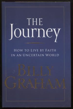The Journey ; How to live by Faith in an Uncertain World How to live by Faith in an Uncertain World